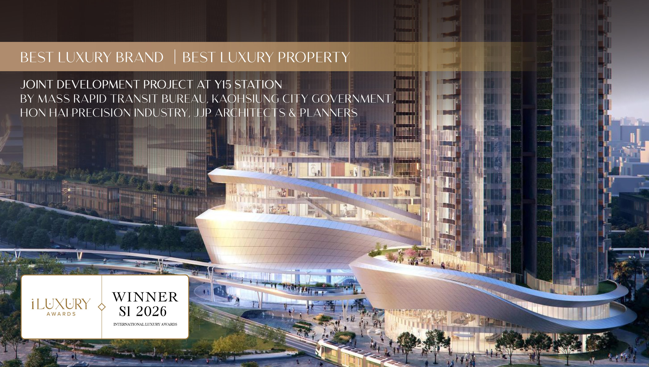 iLuxury Awards 2026 Winner - Best Luxury Property  -  Joint Development Project at Y15 Station